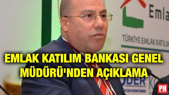 EMLAK KATILIM BANKASI GENEL MÜDÜRÜ’NDEN AÇIKLAMA