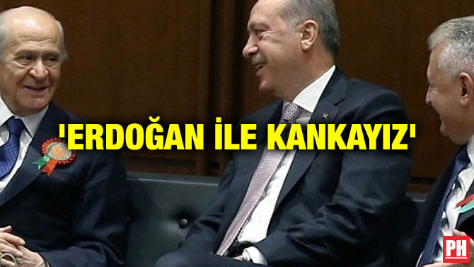 ‘ERDOĞAN İLE KANKAYIZ’