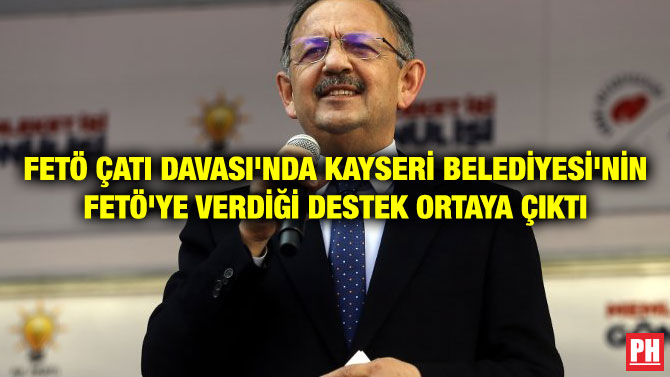 FETÖ ÇATI DAVASI’NDA KAYSERİ BELEDİYESİ’NİN FETÖ’YE VERDİĞİ DESTEK ORTAYA ÇIKTI