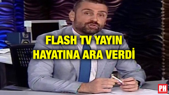 FLASH TV YAYIN HAYATINA ARA VERDİ