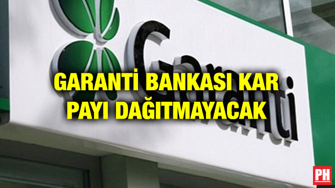 GARANTİ BANKASI KAR PAYI DAĞITMAYACAK