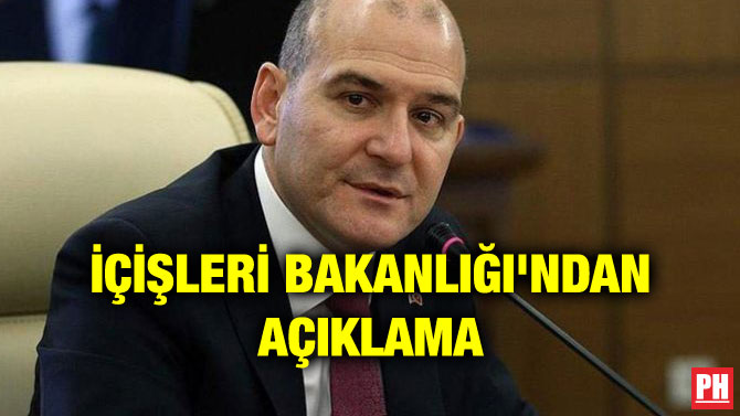 İÇİŞLERİ BAKANLIĞI’NDAN AÇIKLAMA