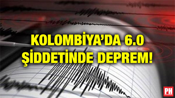 KOLOMBİYA’DA 6.0 ŞİDDETİNDE DEPREM!