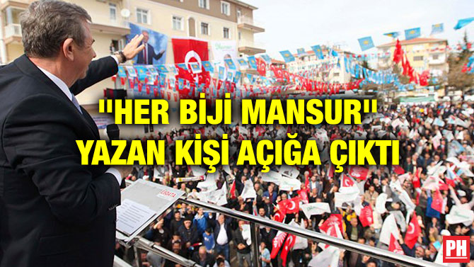 “HER BİJİ MANSUR” YAZAN KİŞİ AÇIĞA ÇIKTI