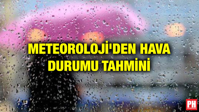 METEOROLOJİ’DEN HAVA DURUMU TAHMİNİ