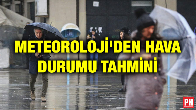 METEOROLOJİ’DEN HAVA DURUMU TAHMİNİ