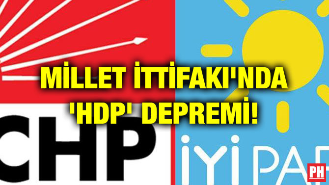 MİLLET İTTİFAKI’NDA ‘HDP’ DEPREMİ!