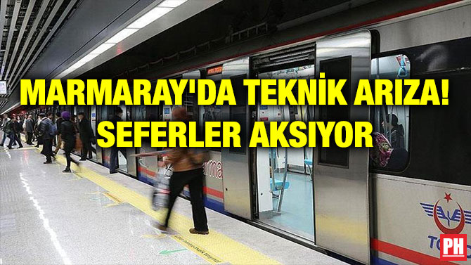 MARMARAY’DA TEKNİK ARIZA! SEFERLER AKSIYOR