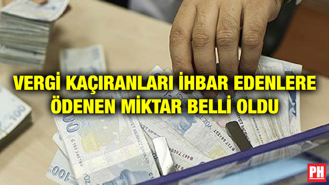 VERGİ KAÇIRANLARI İHBAR EDENLERE ÖDENEN MİKTAR BELLİ OLDU