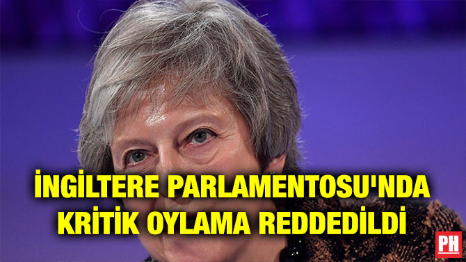 İNGİLTERE PARLAMENTOSU’NDA KRİTİK OYLAMA REDDEDİLDİ