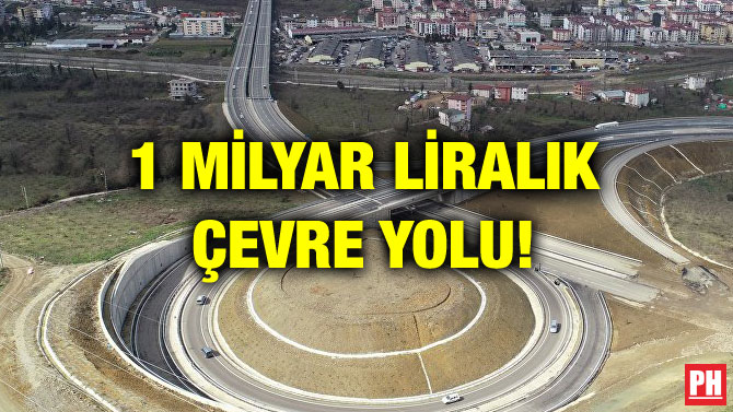 1 MİLYAR LİRALIK ÇEVRE YOLU!