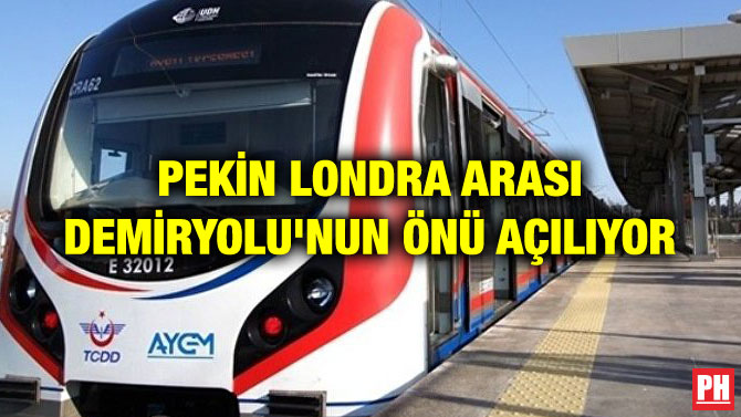 PEKİN LONDRA ARASI DEMİRYOLU’NUN ÖNÜ AÇILIYOR