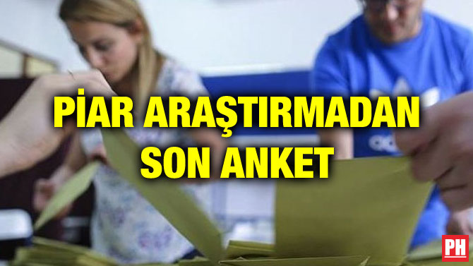 PİAR ARAŞTIRMADAN SON ANKET