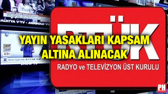 YAYIN YASAKLARI KAPSAM ALTINA ALINACAK