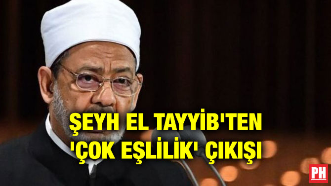 ŞEYH EL TAYYİB’TEN ‘ÇOK EŞLİLİK’ ÇIKIŞI