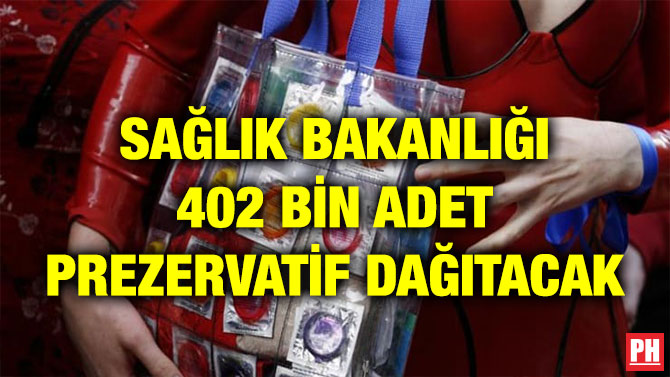 SAĞLIK BAKANLIĞI 402 BİN ADET PREZERVATİF DAĞITACAK