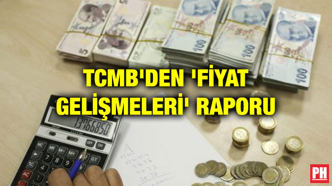 TCMB’DEN ‘FİYAT GELİŞMELERİ’ RAPORU