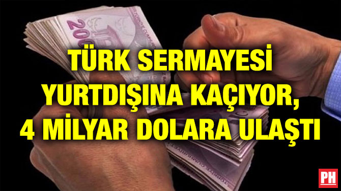 TÜRK SERMAYESİ YURTDIŞINA KAÇIYOR, 4 MİLYAR DOLARA ULAŞTI