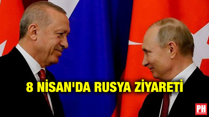 8 NİSAN’DA RUSYA ZİYARETİ