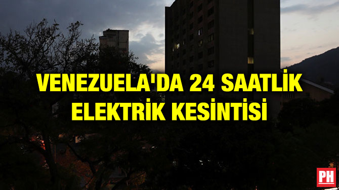 VENEZUELA’DA 24 SAATLİK ELEKTRİK KESİNTİSİ