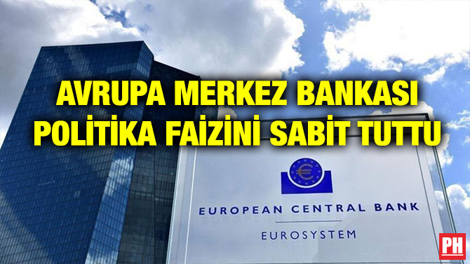 AVRUPA MERKEZ BANKASI POLİTİKA FAİZİNİ SABİT TUTTU