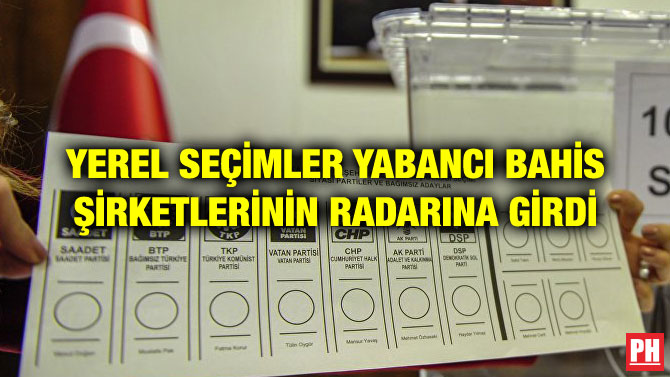 YEREL SEÇİMLER YABANCI BAHİS ŞİRKETLERİNİN RADARINA GİRDİ