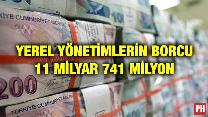 YEREL YÖNETİMLERİN BORCU 11 MİLYAR 741 MİLYON
