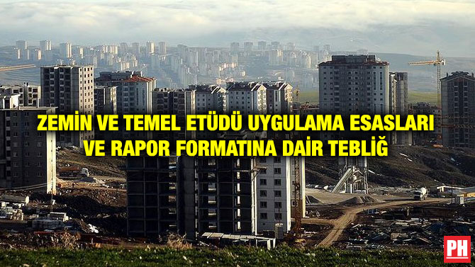 ZEMİN VE TEMEL ETÜDÜ UYGULAMA ESASLARI VE RAPOR FORMATINA DAİR TEBLİĞ