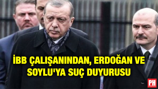 İBB ÇALIŞANINDAN, ERDOĞAN VE SOYLU’YA SUÇ DUYURUSU
