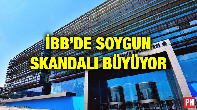 İBB’DE SOYGUN SKANDALI BÜYÜYOR