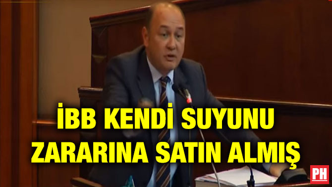 İBB KENDİ SUYUNU ZARARINA SATIN ALMIŞ