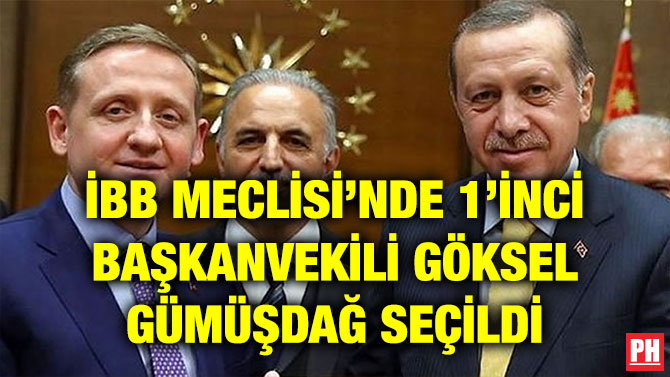 İBB MECLİSİ’NDE 1’İNCİ BAŞKANVEKİLİ GÖKSEL GÜMÜŞDAĞ SEÇİLDİ