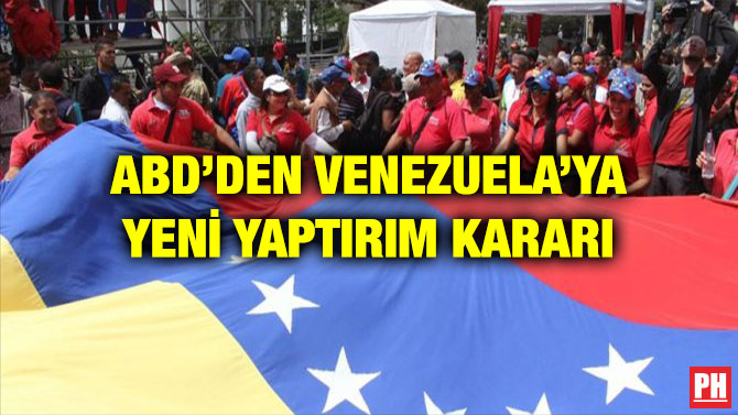 ABD’DEN VENEZUELA’YA YENİ YAPTIRIM KARARI