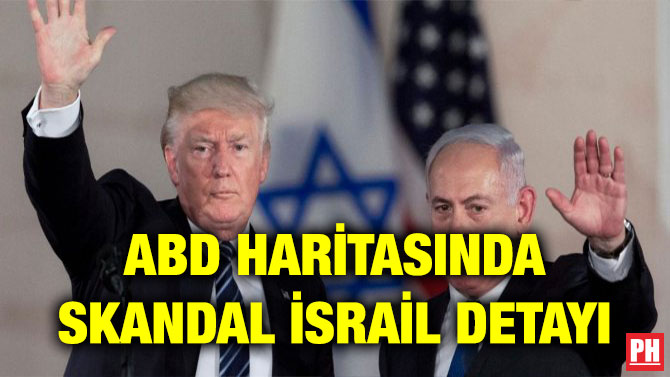 ABD HARİTASINDA SKANDAL İSRAİL DETAYI