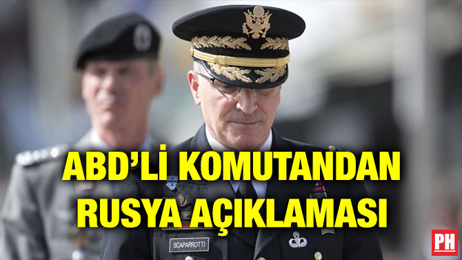ABD’Lİ KOMUTANDAN RUSYA AÇIKLAMASI