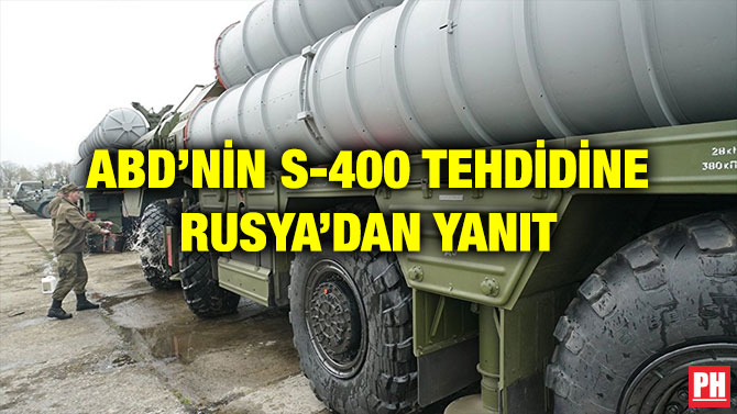 ABD’NİN S-400 TEHDİDİNE RUSYA’DAN YANIT
