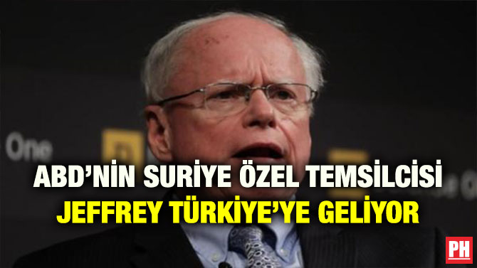 ABD’NİN SURİYE ÖZEL TEMSİLCİSİ JEFFREY TÜRKİYE’YE GELİYOR