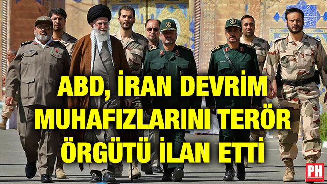 ABD, İRAN DEVRİM MUHAFIZLARINI TERÖR ÖRGÜTÜ İLAN ETTİ
