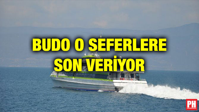 BUDO O SEFERLERE SON VERİYOR