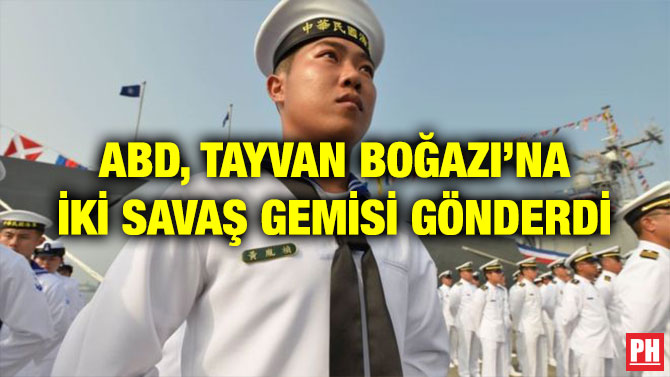 ABD, TAYVAN BOĞAZI’NA İKİ SAVAŞ GEMİSİ GÖNDERDİ