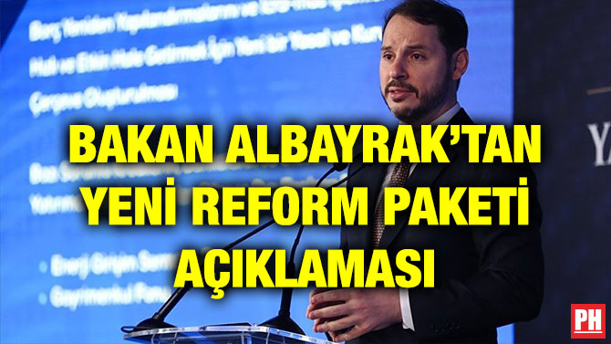 BAKAN ALBAYRAK’TAN YENİ REFORM PAKETİ AÇIKLAMASI