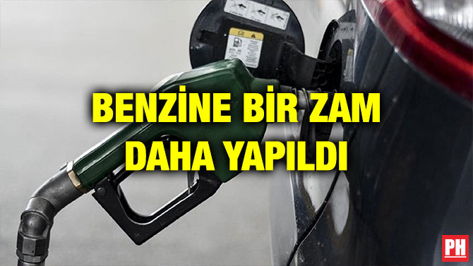BENZİNE BİR ZAM DAHA YAPILDI