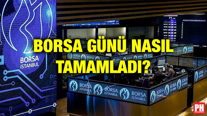BORSA GÜNÜ NASIL TAMAMLADI?