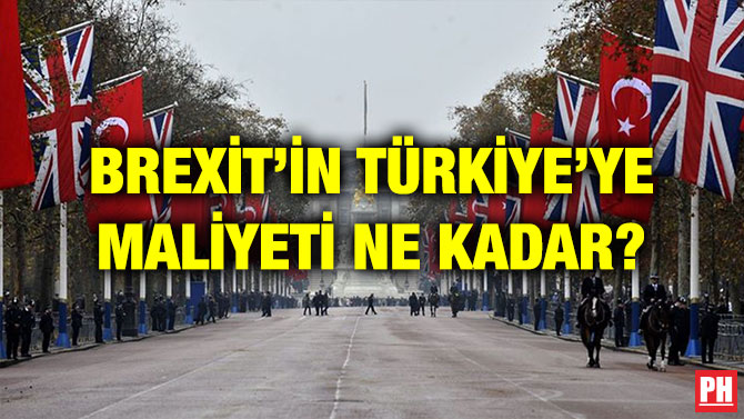 BREXİT’İN TÜRKİYE’YE MALİYETİ NE KADAR?