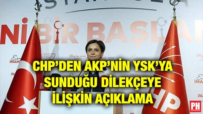 CHP’DEN AKP’NİN YSK’YA SUNDUĞU DİLEKÇEYE İLİŞKİN AÇIKLAMA