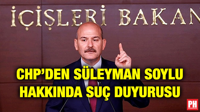 CHP’DEN SÜLEYMAN SOYLU HAKKINDA SUÇ DUYURUSU
