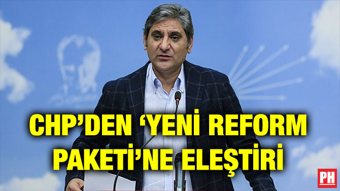 CHP’DEN ‘YENİ REFORM PAKETİ’NE ELEŞTİRİ