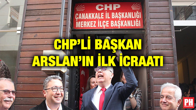 CHP’Lİ BAŞKAN ARSLAN’IN İLK İCRAATI