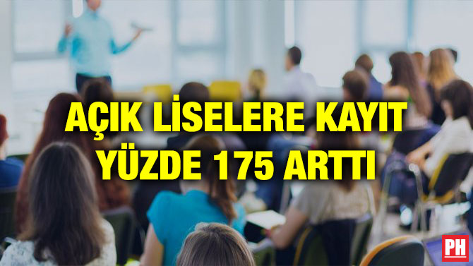 AÇIK LİSELERE KAYIT YÜZDE 175 ARTTI
