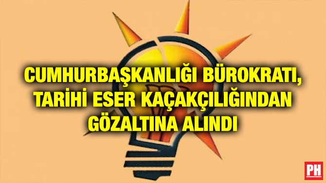 CUMHURBAŞKANLIĞI BÜROKRATI, TARİHİ ESER KAÇAKÇILIĞINDAN GÖZALTINA ALINDI
